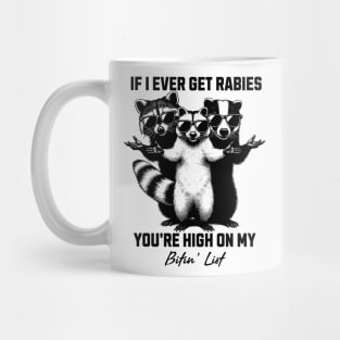 If-I-Ever-Get-Rabies-You're-High-On-My-Bitin' List Mug